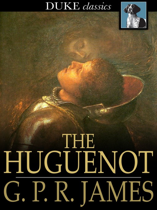 Title details for The Huguenot by G. P. R. James - Available